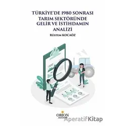 Türkiyede 1980 Sonrası Tarım Sektöründe Gelir ve İstihdamın Analizi - Rüstem Kocaöz - Orion Kitabevi