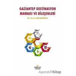 Gaziantep Destinasyon Markası Ve Bileşenleri - Emre Çolakoğlu - Orion Kitabevi