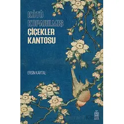 Kötü Koparılmış Çiçekler Kantosu - Ersin Kartal - Mavi Gök Yayınları
