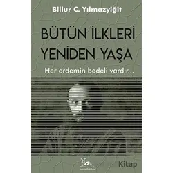 Bütün İlkleri Yeniden Yaşa - Billur C. Yılmazyiğit - Sarmal Kitabevi