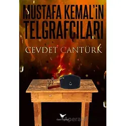 Gazi Mustafa Kemal ve Kurtuluşun Telgraf Ordusu - Cevdet Cantürk - Günce Yayınları
