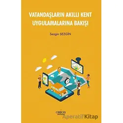 Vatandaşların Akıllı Kent Uygulamalarına Bakışı - Sezgin Sezgin - Orion Kitabevi