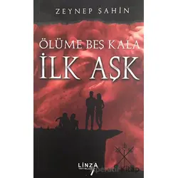 Ölüme Beş Kala - İlk Aşk - Zeynep Şahin - Linza Yayınları