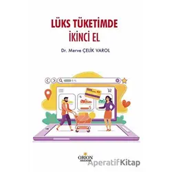 Lüks Tüketimde İkinci El - Merve Çelik Varol - Orion Kitabevi