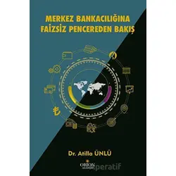 Merkez Bankacılığına Faizsiz Pencereden Bakış - Atilla Ünlü - Orion Kitabevi