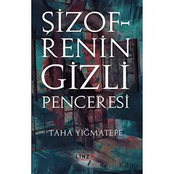 Şizofrenin Gizli Penceresi - Taha Yığmatepe - Linza Yayınları
