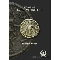 Komama Tarihi ve Sikkeleri - Hüseyin Köker - Myrina Yayınları