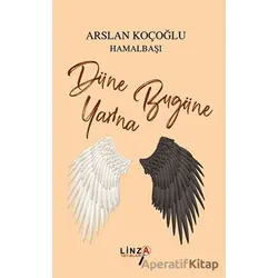 Düne Bugüne Yarına - Arslan Koçoğlu Hamalbaşı - Linza Yayınları