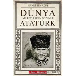 Dünya Milletlerinin Gözüyle Atatürk - Hanri Benazus - Sözcü Kitabevi