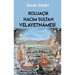 Koluaçık Hacım Sultan Velayetnamesi - İsmail Özmen - Sarmal Kitabevi
