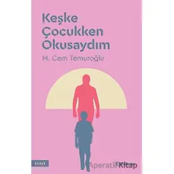 Keşke Çocukken Okusaydım - M. Cem Temuroğlu - Edisyon Kitap