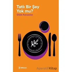 Tatlı Bir Şey Yok Mu? - Dilek Karaaslan - Edisyon Kitap