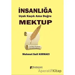 İnsanlığa Uçuk Kaçık Ama Doğru Mektup - Mehmet Sait Kırmacı - Karahan Kitabevi