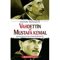 Vahdettin ve Mustafa Kemal - Saltanattan Cumhuriyete - Hanri Benazus - Sözcü Kitabevi