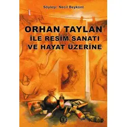 Orhan Taylan ile Resim Sanatı ve Hayat Üzerine - Necil Beykont - Myrina Yayınları