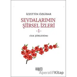 Sevdalarımın Şiirsel İzleri 1 - İzzettin Özgibar - Uyum Yayınları