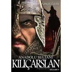 Anadolu Sultanı Kılıçarslan - Yunus Ozan - Gülbey Yayınları