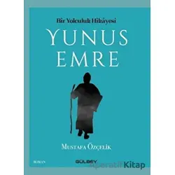 Bir Yolculuk Hikayesi Yunus Emre - Mustafa Özçelik - Gülbey Yayınları