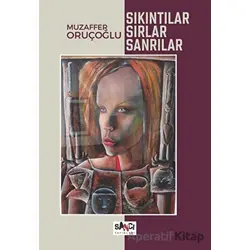 Sıkıntılar, Sırlar, Sanrılar - Muzaffer Oruçoğlu - Sancı Yayınları
