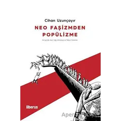 Neo Faşizmden Popülizme - Cihan Uzunçayır - Liberus Yayınları