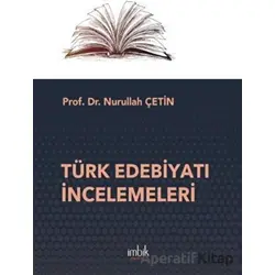 Türk Edebiyatı İncelemeleri - Nurullah Çetin - İmbik Yayınları