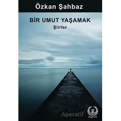 Bir Umut Yaşamak - Özkan Şahbaz - Myrina Yayınları