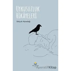 Uykusuzluk Hikayeleri - Selçuk Karadağ - Ekşi Karga Yayınları