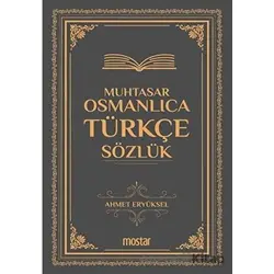 Muhtasar Osmanlıca Türkçe Sözlük - Ahmet Eryüksel - Mostar Yayınları