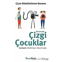 Çiçek Dürbününden Bakmak - Sinemada Çizgi Çocuklar - Sümeyra Turanalp - Beyaz Bulut Kitap