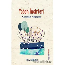 Yaban İncirleri - Gökhan Akçiçek - Beyaz Bulut Kitap