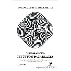 Dijital Çağda İllüzyon Pazarlama - Adnan Veysel Ertemel - Potink Kitap