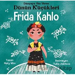 Frida Kahlo - Dünyaya Yön Veren Dünün Küçükleri - Mary Nhin - Güney Kitap