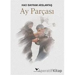 Ay Parçası - Hacı Bayram Arslantaş - Günce Yayınları
