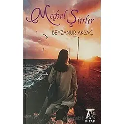 Meçhul Şiirler - Beyzanur Aksaç - Kitap At Yayınları