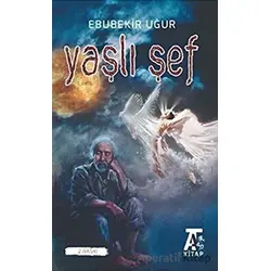 Yaşlı Şef - Ebubekir Uğur - Kitap At Yayınları