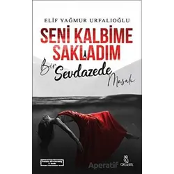 Seni Kalbime Sakladım - Elif Yağmur Urfalıoğlu - Otantik Kitap