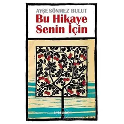 Bu Hikaye Senin İçin - Ayşe Sönmez Bulut - Liman Yayınevi