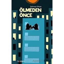 Ölmeden Önce - Şehnaz Erkan - Holden Kitap
