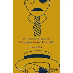 Dil ve Anlatımın Sınır Boylarında Finnegans Wake’i Çevirmek - Hatice Oluk - Holden Kitap