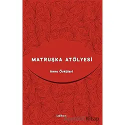 Matruşka Atölyesi - Zeynep Kahraman Füzün - İzdiham