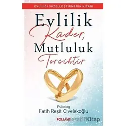 Evlilik Kader, Mutluluk Tercihtir - Fatih Reşit Civelekoğlu - Foliant Yayınları