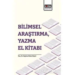 Bilimsel Araştırma, Yazma El Kitabı - Sayime Erben Keçici - Eğitim Yayınevi - Bilimsel Eserler