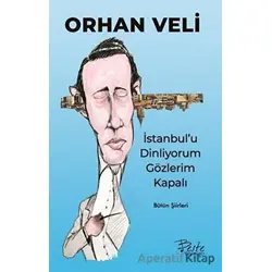 İstanbulu Dinliyorum Gözlerim Kapalı - Orhan Veli Kanık - Beste Yayınları