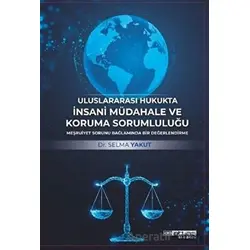 Uluslararası Hukukta İnsani Müdahale ve Koruma Sorumluluğu - Selma Yakut - Atlas Akademi