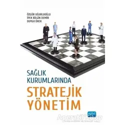 Sağlık Kurumlarında Stratejik Yönetim - Özgür Uğurluoğlu - Nobel Akademik Yayıncılık