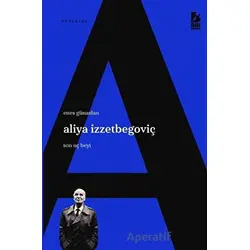 Aliya İzzetbegoviç Son Uç Beyi - Enes Günaslan - Bir Yayıncılık