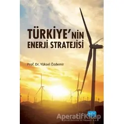 Türkiye’nin Enerji Stratejisi - Yüksel Özdemir - Nobel Akademik Yayıncılık