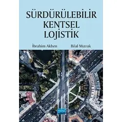 Sürdürülebilir Kentsel Lojistik - Bilal Mızrak - Nobel Akademik Yayıncılık