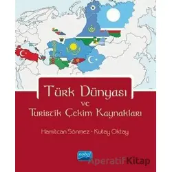 Türk Dünyası ve Turistik Çekim Kaynakları - Hamitcan Sönmez - Nobel Akademik Yayıncılık