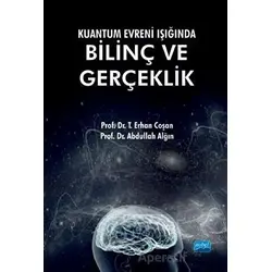 Kuantum Evreni Işığında Bilinç ve Gerçeklik - T. Erhan Coşan - Nobel Akademik Yayıncılık